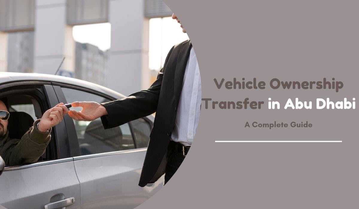 How to Transfer Vehicle Ownership in Abu Dhabi, UAE?