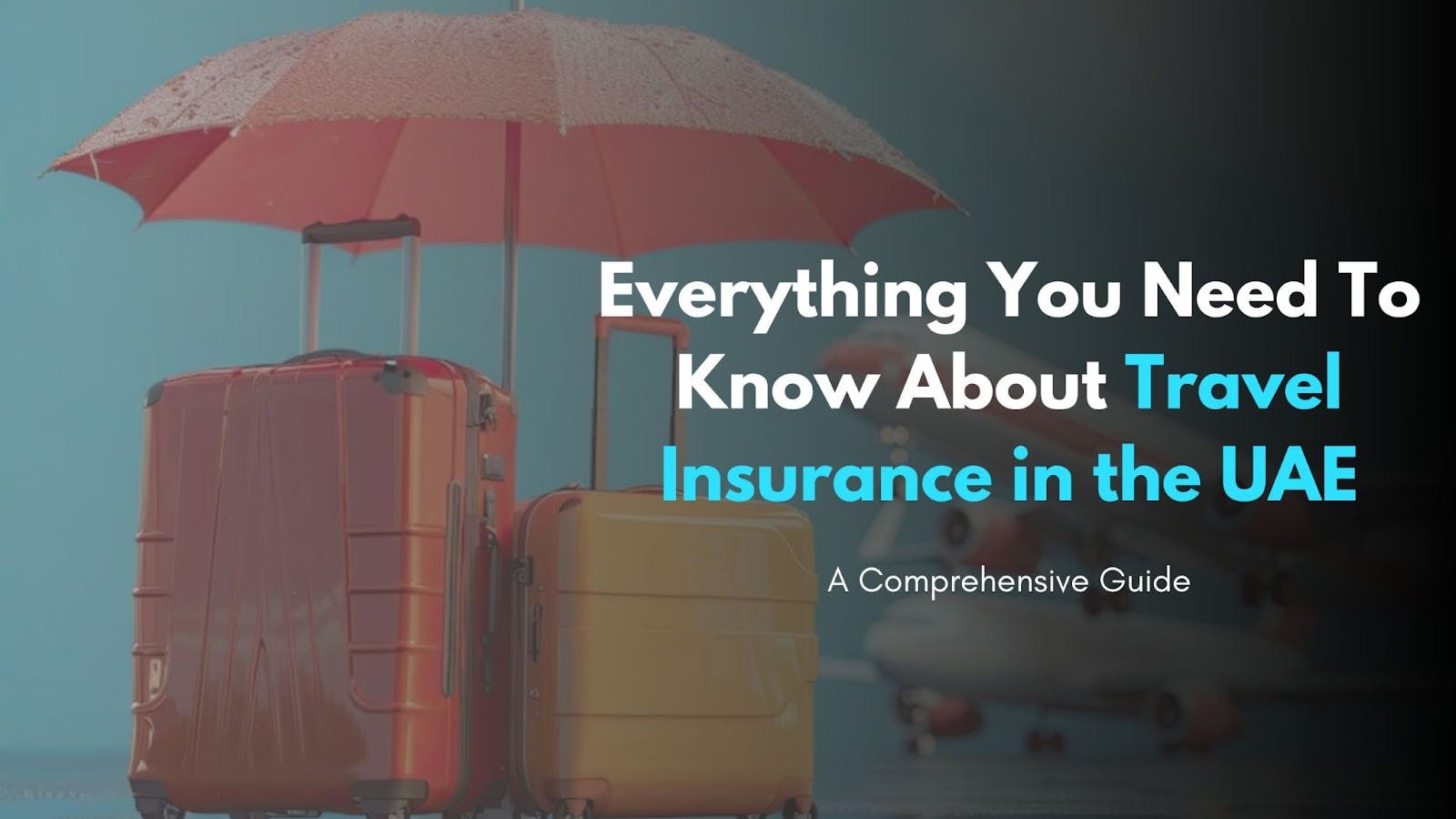 In-Depth Guide to Travel Insurance in the UAE: Scenarios and Covers