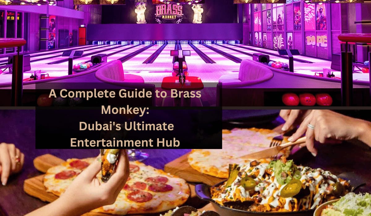 A Complete Guide to Brass Monkey: Dubai’s Ultimate Entertainment Hub