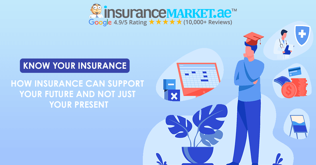 HOW INSURANCE CAN SUPPORT YOUR FUTURE NOT JUST YOUR PRESENT