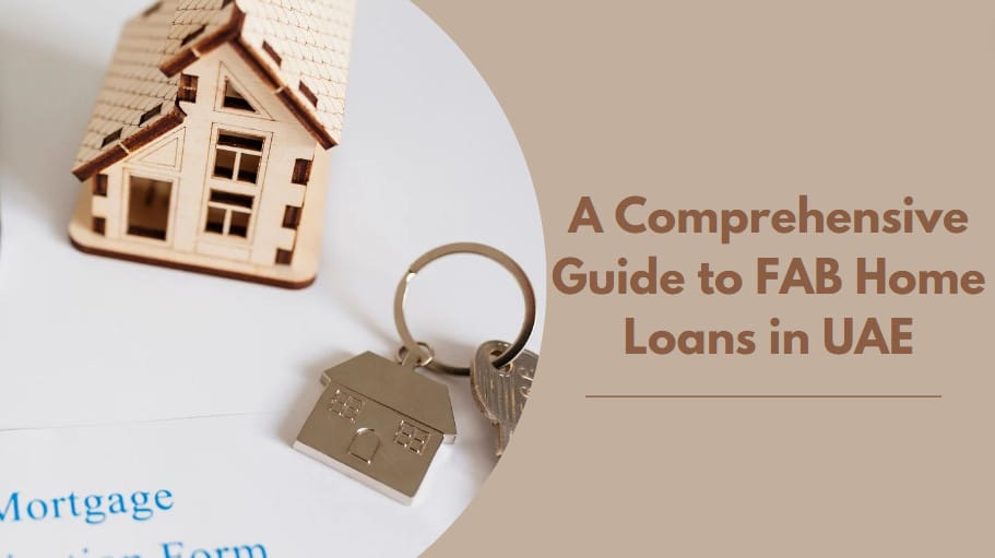 FAB Home Loan in UAE – Your Comprehensive Guide to Financing Your Dream Home