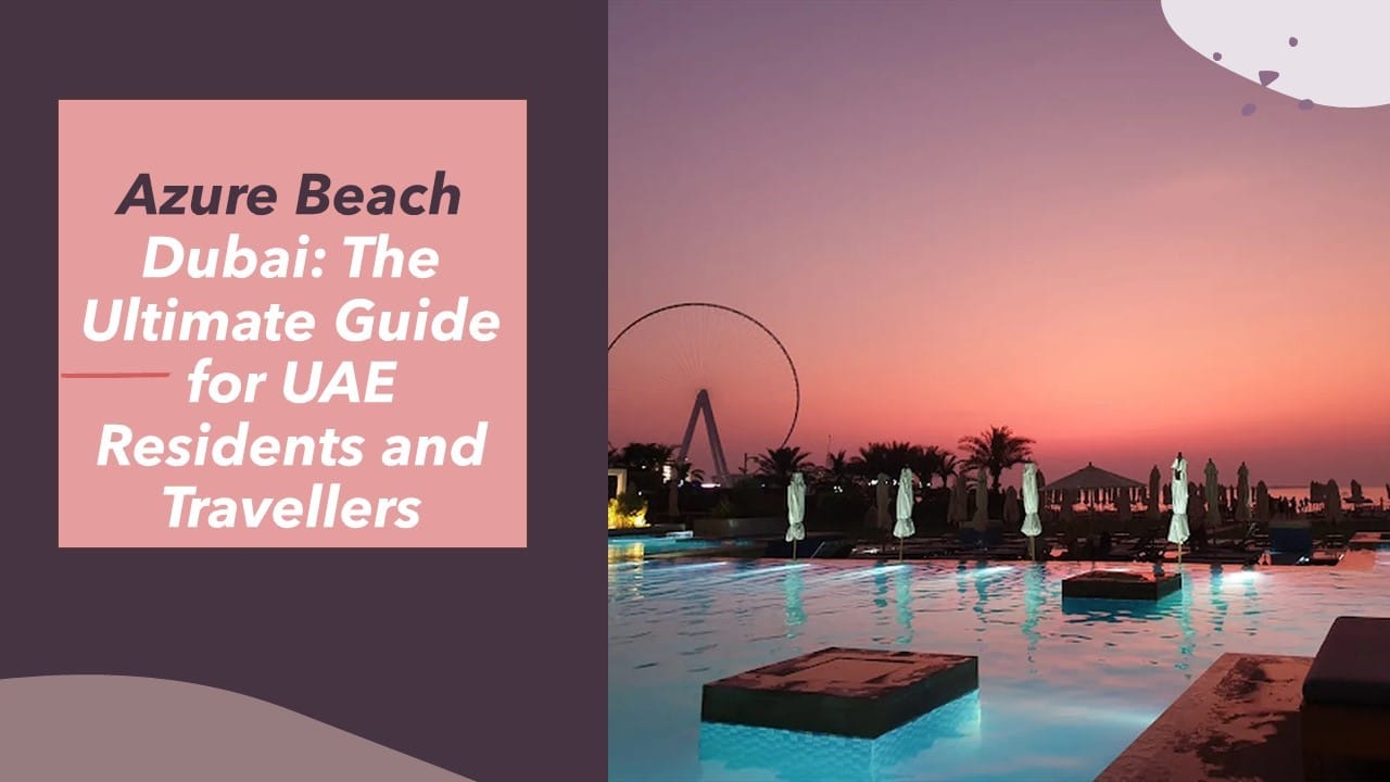 Azure Beach Dubai: The Ultimate Guide for UAE Residents and Travellers
