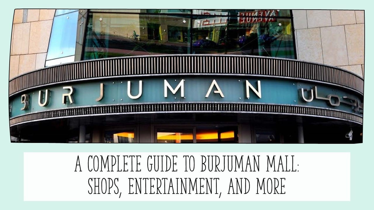 A Complete Guide to BurJuman Mall: Shops, Entertainment, and More