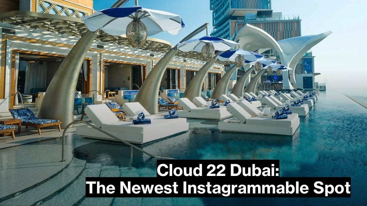 Cloud 22 Dubai: The Newest Instagrammable Spot