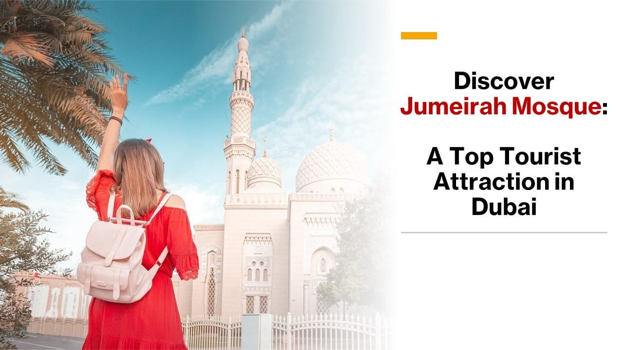 Discover Jumeirah Mosque: A Top Tourist Attraction in Dubai