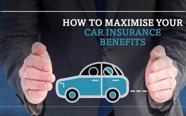 How to Maximise Your Car Insurance Benefits?