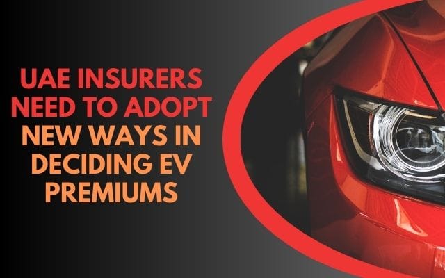 UAE Insurers Need to Adopt New Ways in Deciding EV Premiums