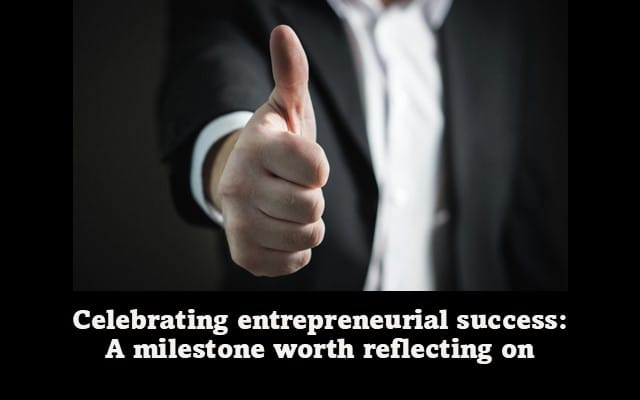 Celebrating Entrepreneurial Success: A Milestone Worth Reflecting on