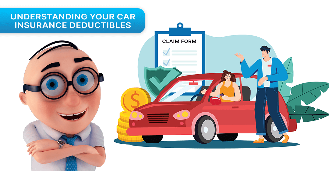 UNDERSTANDING YOUR CAR INSURANCE DEDUCTIBLES UNDERSTANDING YOUR CAR INSURANCE DEDUCTIBLES