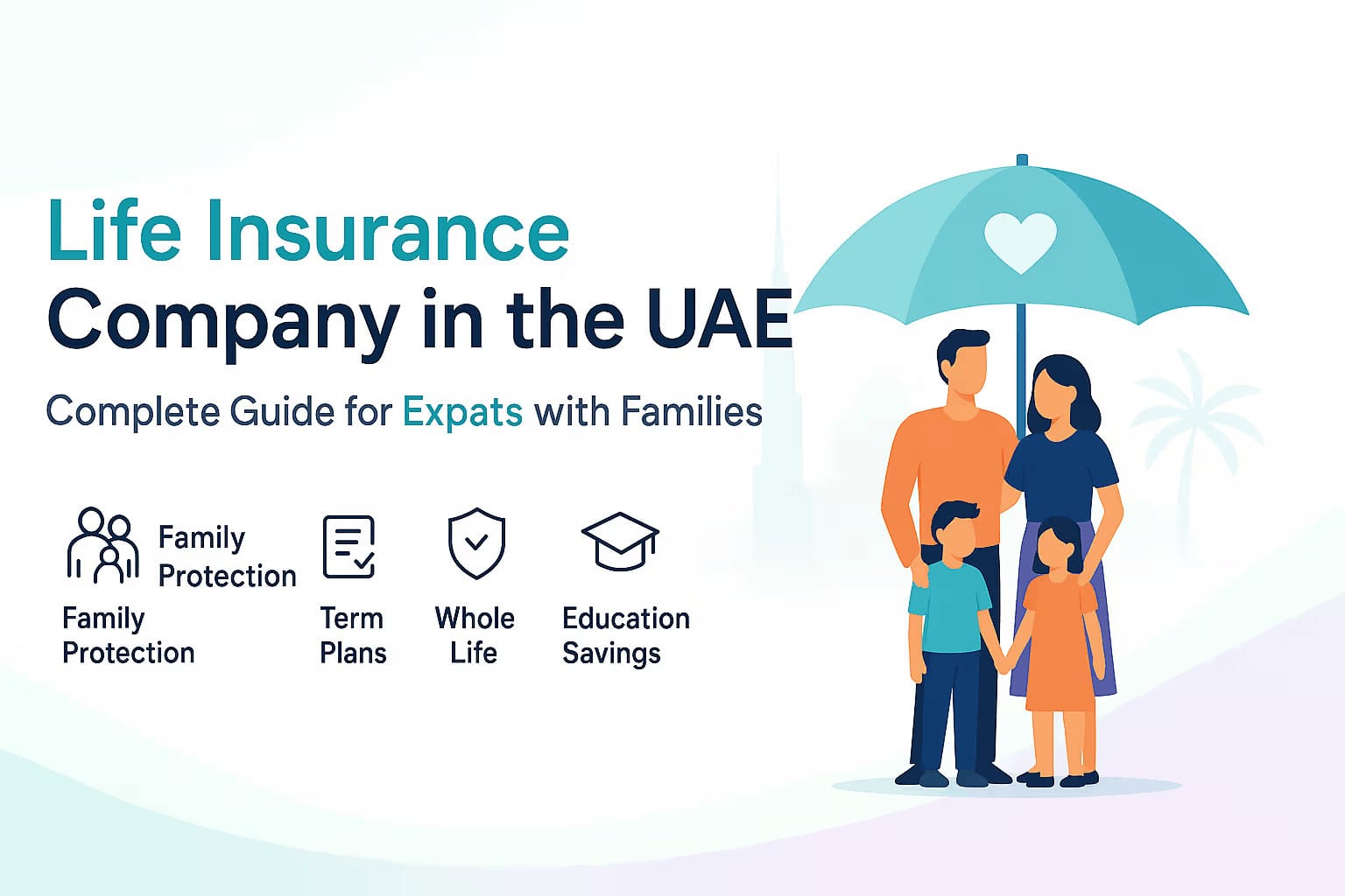 Life Insurance Company in the UAE: Complete Guide for Expats with Families Life Insurance Company in the UAE: Complete Guide for Expats with Families