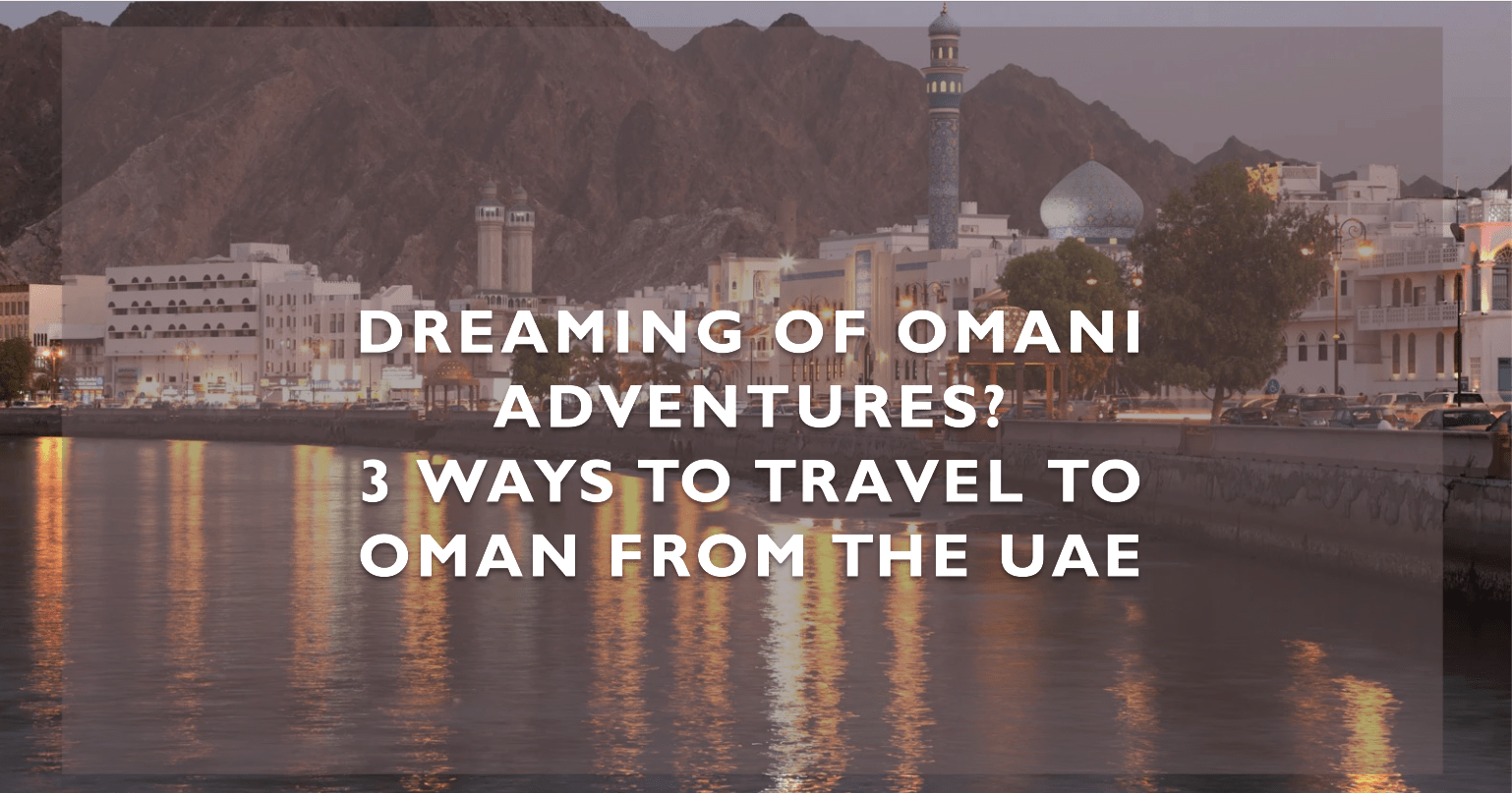 3 Ways to Travel to Oman from the UAE