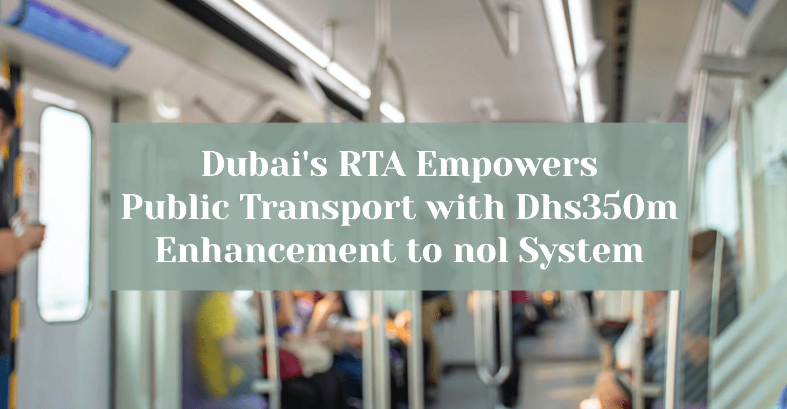 Dubai&#8217;s RTA Empowers Public Transport with Dhs350m Enhancement to NOL System