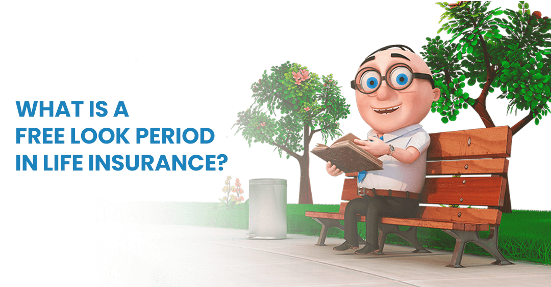 WHAT IS THE “ FREE LOOK” PERIOD CLAUSE IN A LIFE INSURANCE POLICY WHAT IS THE “ FREE LOOK” PERIOD CLAUSE IN A LIFE INSURANCE POLICY