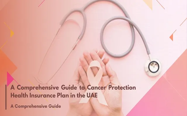 Cancer Protection Health Insurance Plan in the UAE Cancer Protection Health Insurance Plan in the UAE