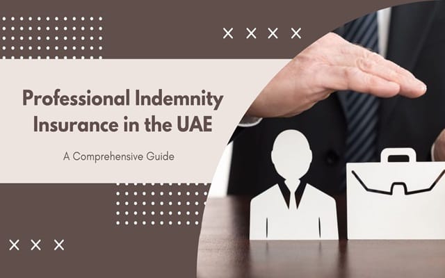 How Professional Indemnity Insurance Safeguards your Reputation and Finances in the UAE? How Professional Indemnity Insurance Safeguards your Reputation and Finances in the UAE?
