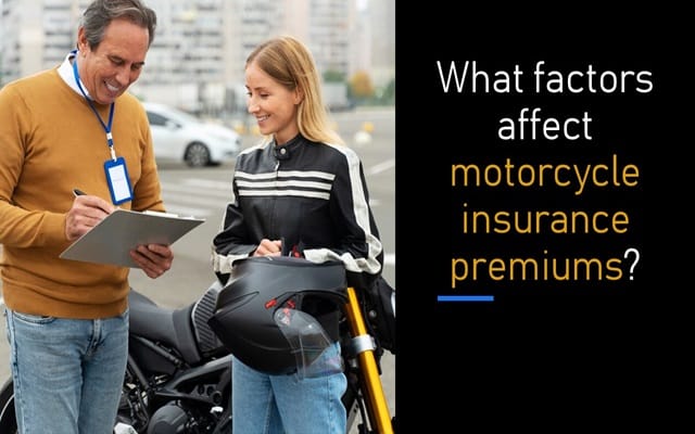 What Factors Affect Motorcycle Insurance Premiums? What Factors Affect Motorcycle Insurance Premiums?