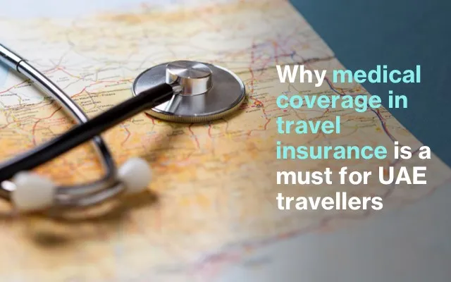 Why Medical Coverage in Travel Insurance is a Must for UAE Travellers Why Medical Coverage in Travel Insurance is a Must for UAE Travellers