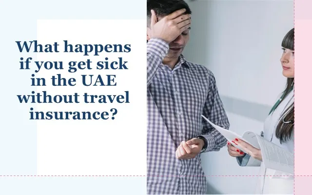 What Happens If You Get Sick in the UAE Without Travel Insurance? What Happens If You Get Sick in the UAE Without Travel Insurance?