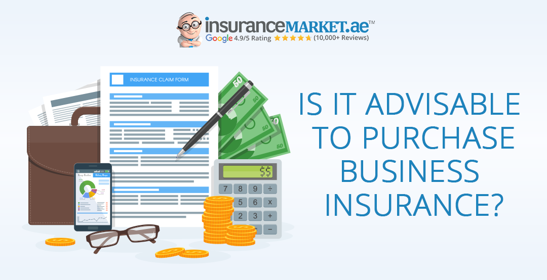 Advisable to purchase Business Insurance