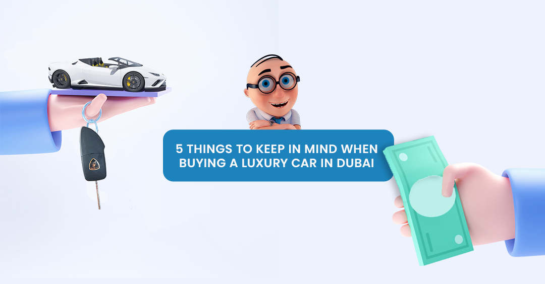 5 Things to Keep in Mind When Buying a Luxury Car in Dubai