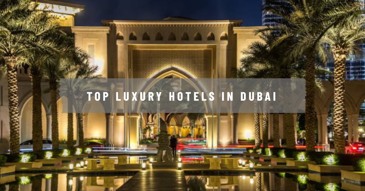 Top 10 Luxury Hotels in Dubai