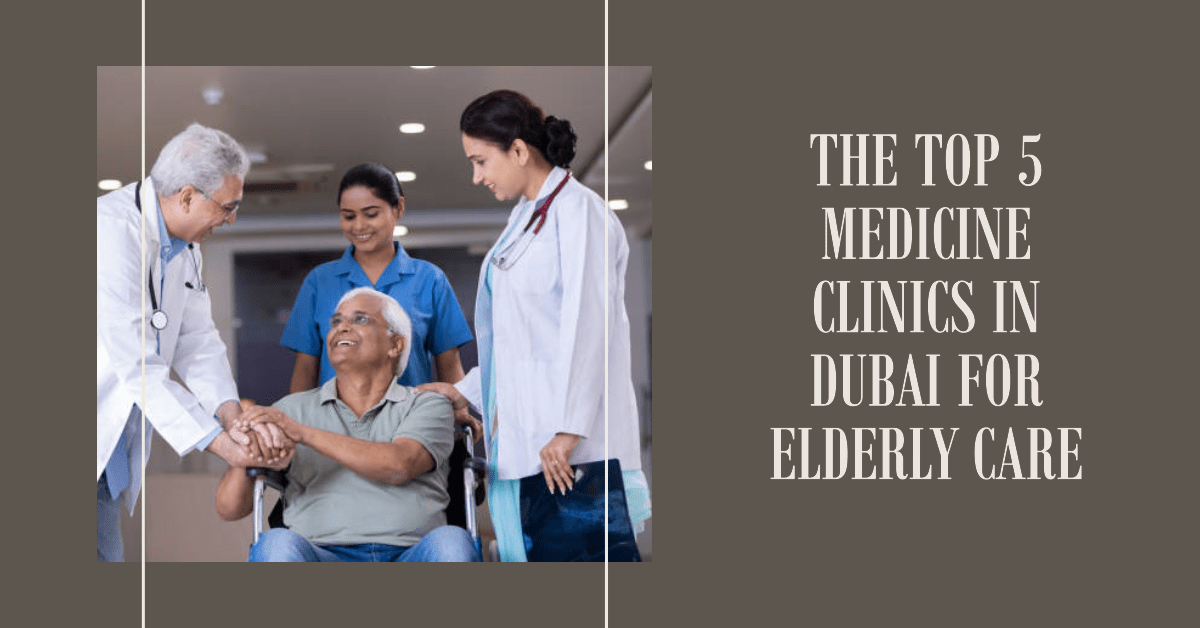 Medicine Clinics in Dubai for Elderly Care
