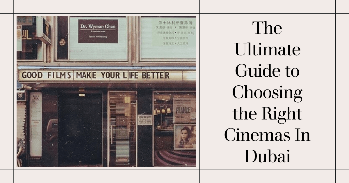 The Ultimate Guide to Choosing the Right Cinemas in Dubai: Unleashing Your Perfect Movie Experience