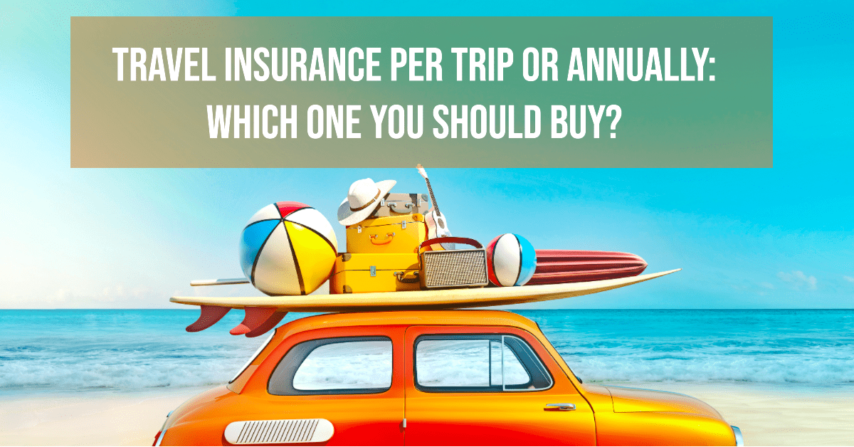 Per Trip or Annual Travel Insurance