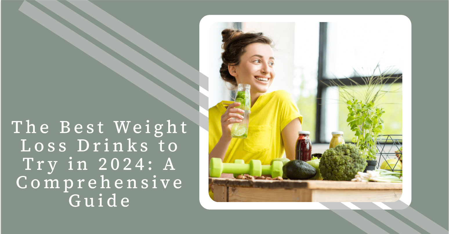 The Best Weight Loss Drinks to Try in 2024