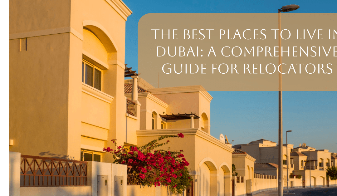 The Best Places to Live in Dubai: A Comprehensive Guide for Relocators
