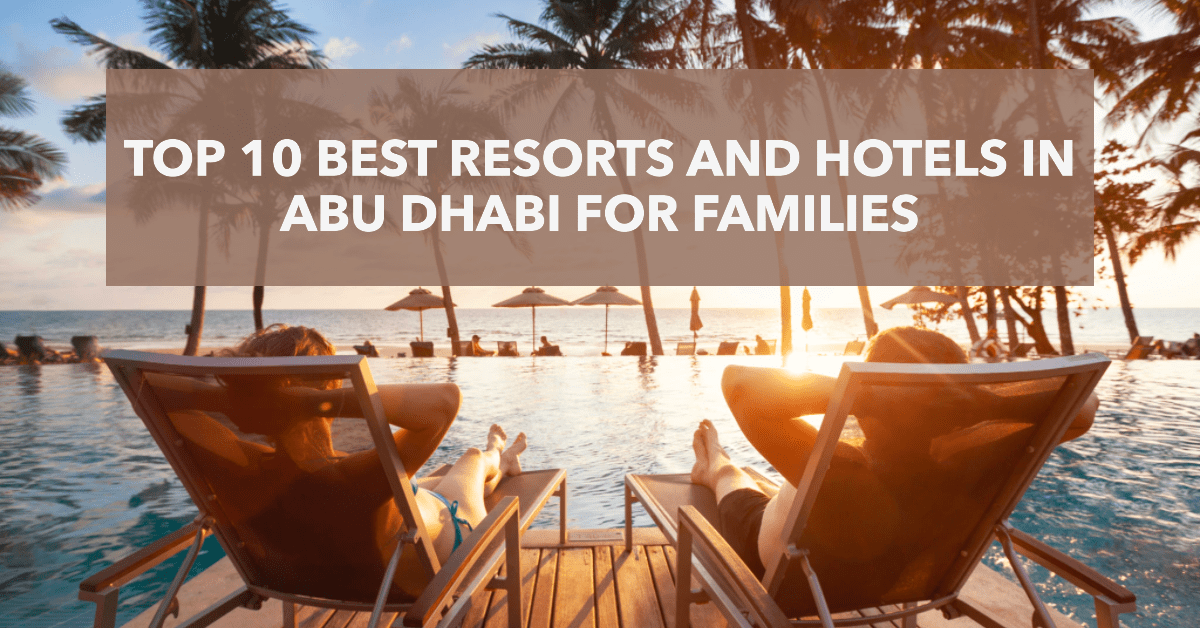 Best Resorts and Hotels in Abu Dhabi for Families