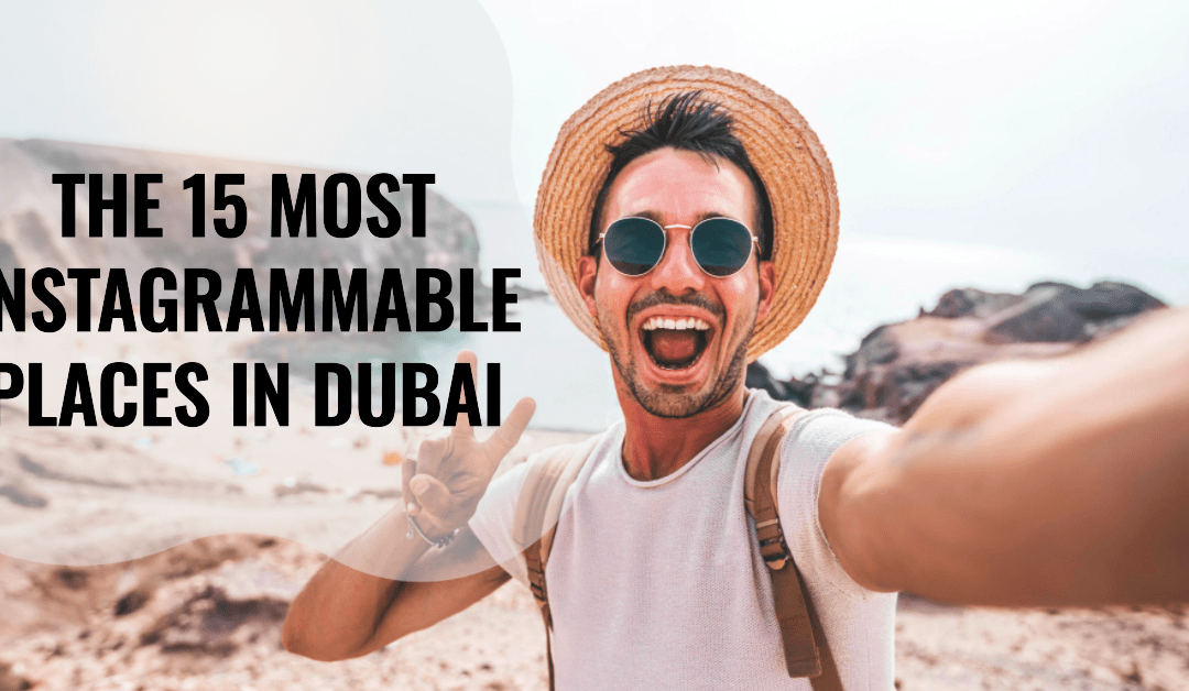 Top Instagrammable Places in Dubai