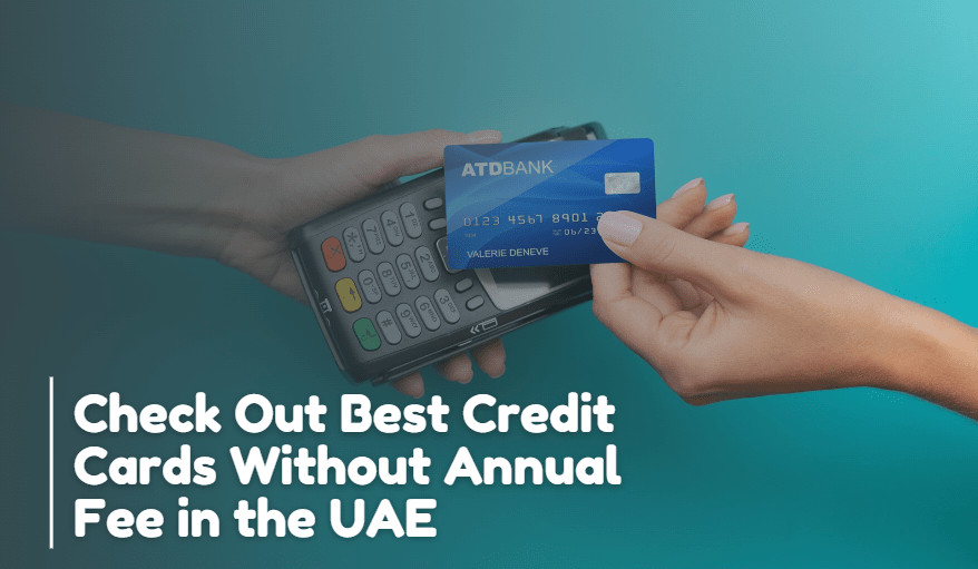Best Credit Cards in UAE Without Annual Fee