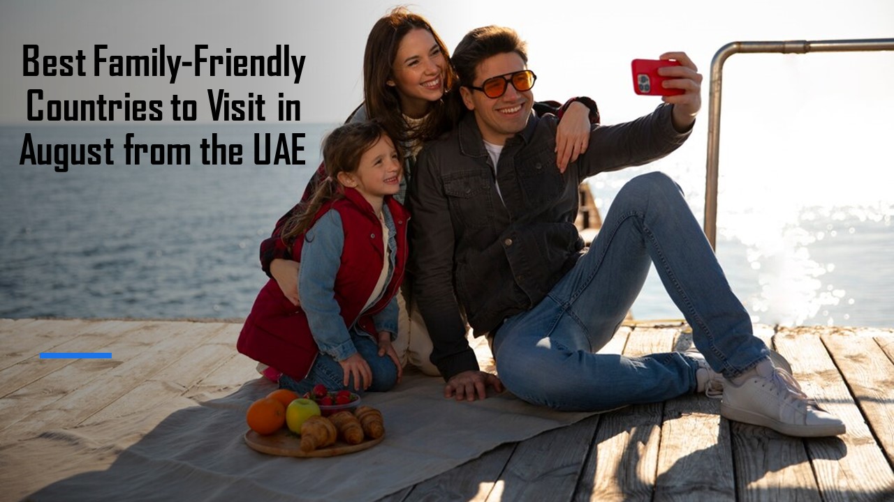 Family-Friendly Countries to Visit in August from the UAE
