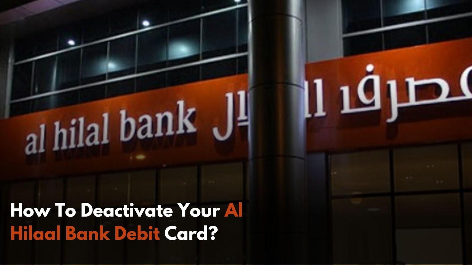 How to Deactivate Al Hilal Bank Debit Card