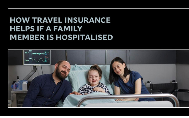 How travel insurance helps if a family member is hospitalised